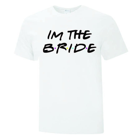 I'm the Bride Friends Inspired Bachelorette Collection - Printwell Custom Tees