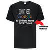 I Don't Need Google - Custom T Shirts Canada by Printwell