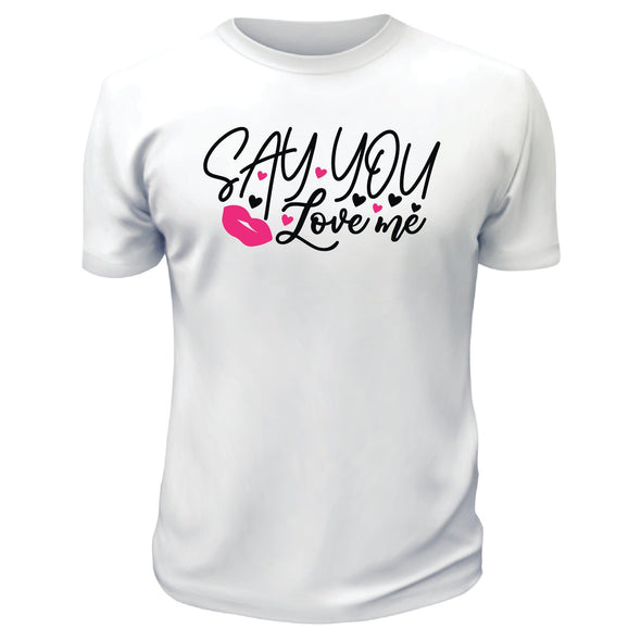 Say You Love Me Shirt - Custom T Shirts Canada by Printwell